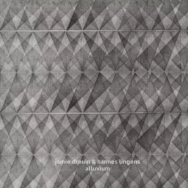 Jamie Drouin & Hannes Lingens - Alluvium