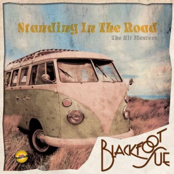 Blackfoot Sue - Standing In The Road: Hit Masters