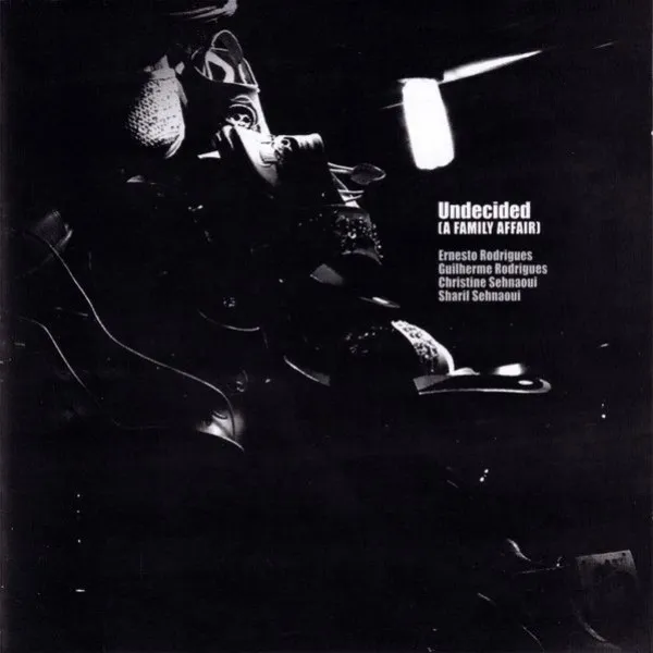 Ernesto Rodrigues / Guilherme Rodrigues / Christine Sehnaoui / Sharif Sehnaoui - Undecided (A Family Affair)