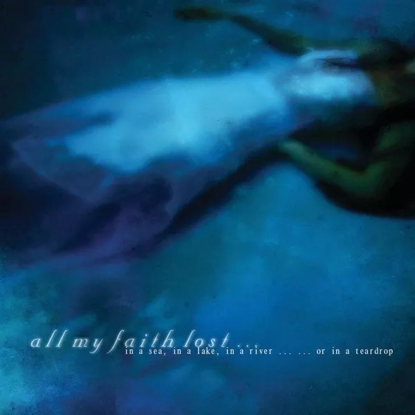 All My Faith Lost... - In A Sea, In A Lake, In A River ... Or In A Teardrop