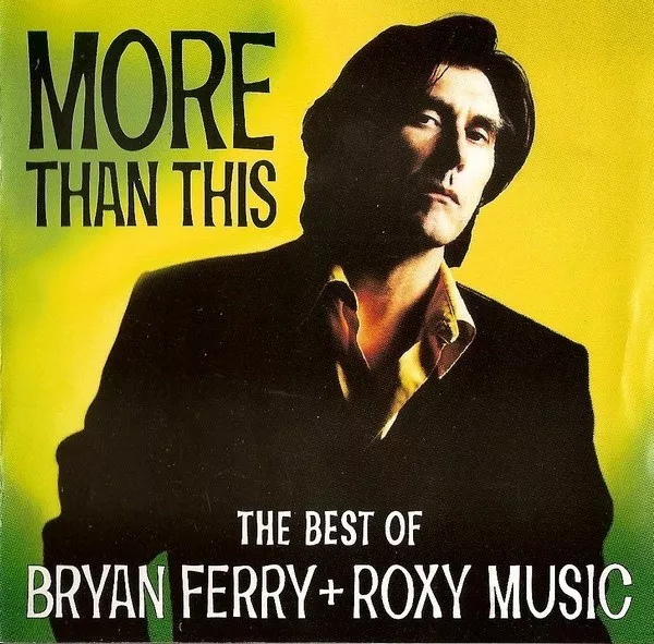 Bryan Ferry - More Than This (The Best Of Bryan Ferry + Roxy Music)