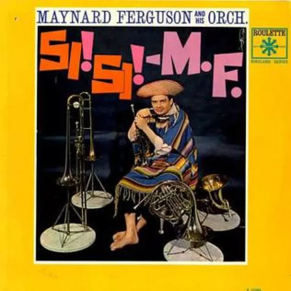 Maynard Ferguson - Si! Si! M.F.