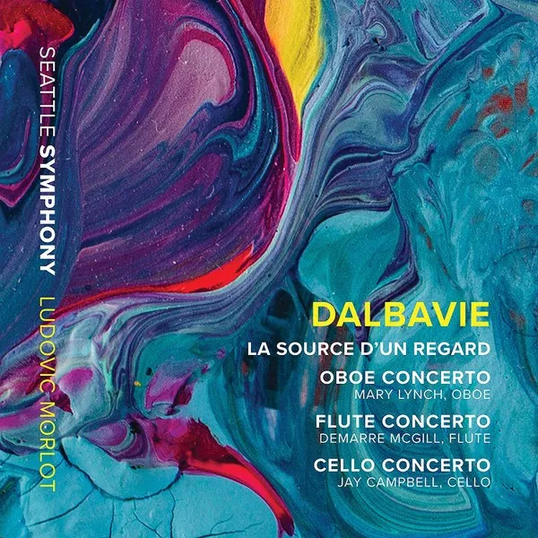 Ludovic Morlot - Dalbavie: La Source D'Un Regard / Oboe Concerto / Flute Concerto / Cello Concerto