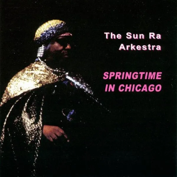 Sun Ra Arkestra - Springtime In Chicago