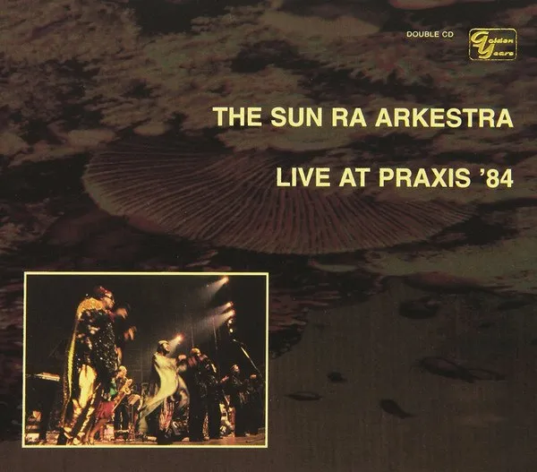 Sun Ra Arkestra - Live At Praxis '84