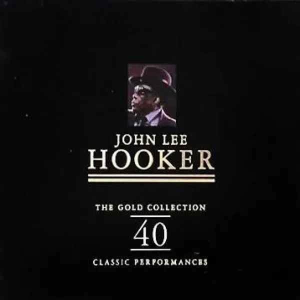 John Lee Hooker - Gold Collection: 40 Classic Performances