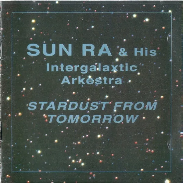 Sun Ra Arkestra - Stardust From Tomorrow