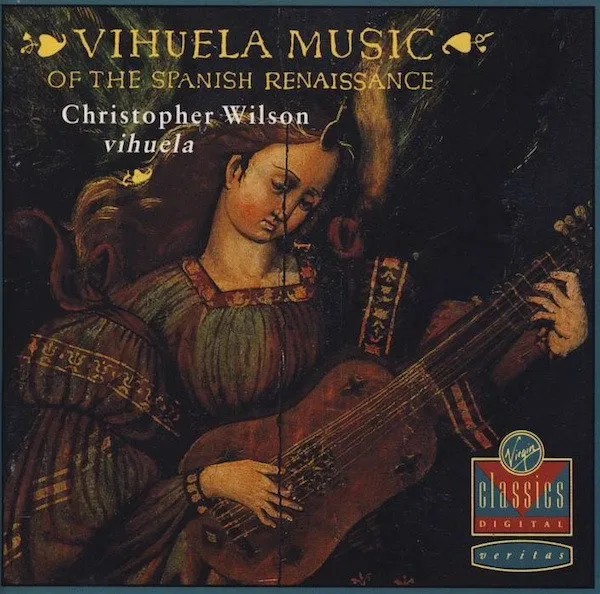 Christopher Wilson - Vihuela Music Of The Spanish Renaissance