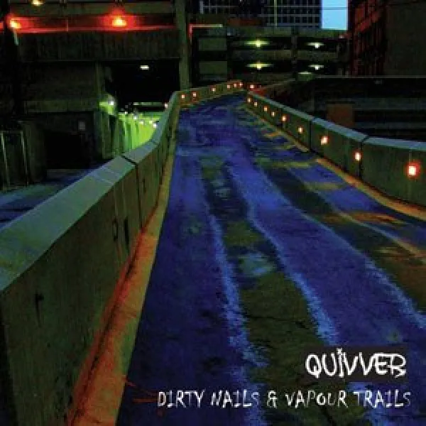Quivver - Dirty Nails And Vapour Trails