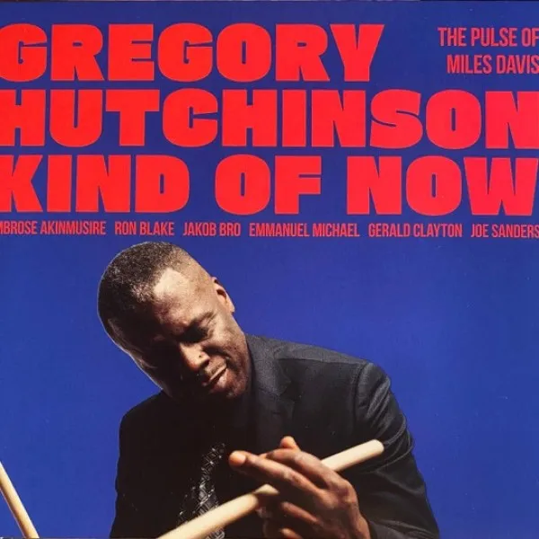 Gregory Hutchinson - Kind Of Now - The Pulse Of Miles Davis