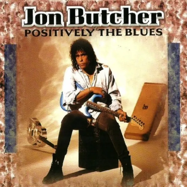 Jon Butcher - Positively Τhe Βlues