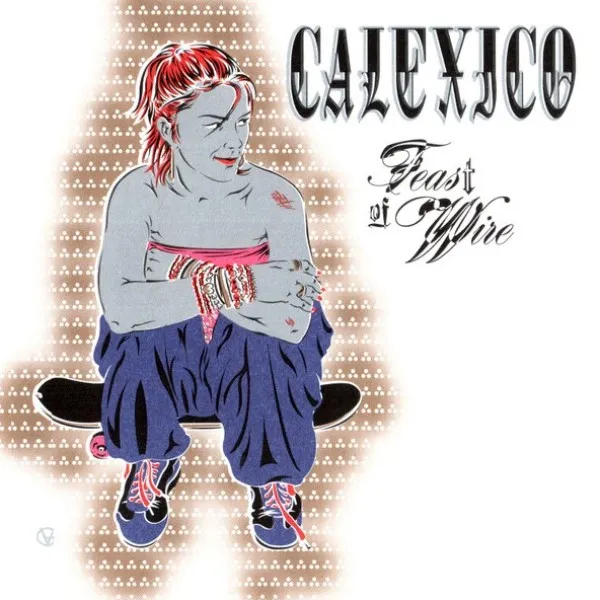 Calexico - Feast Of Wire