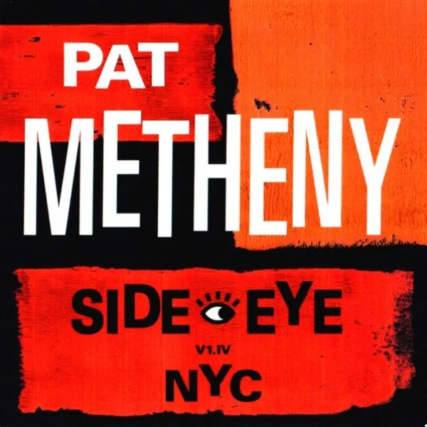 Pat Metheny - Side-Eye NYC (V1.IV)