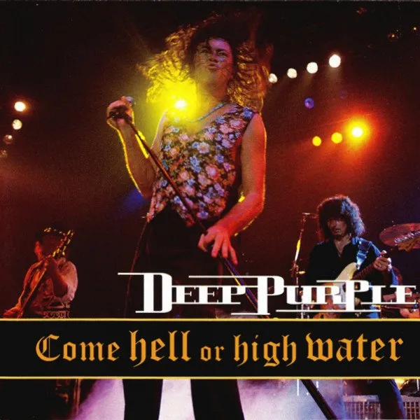 Deep Purple - Come Hell Or High Water