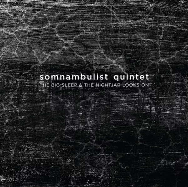 Somnambulist Quintet - Big Sleep & Nightjar Looks On