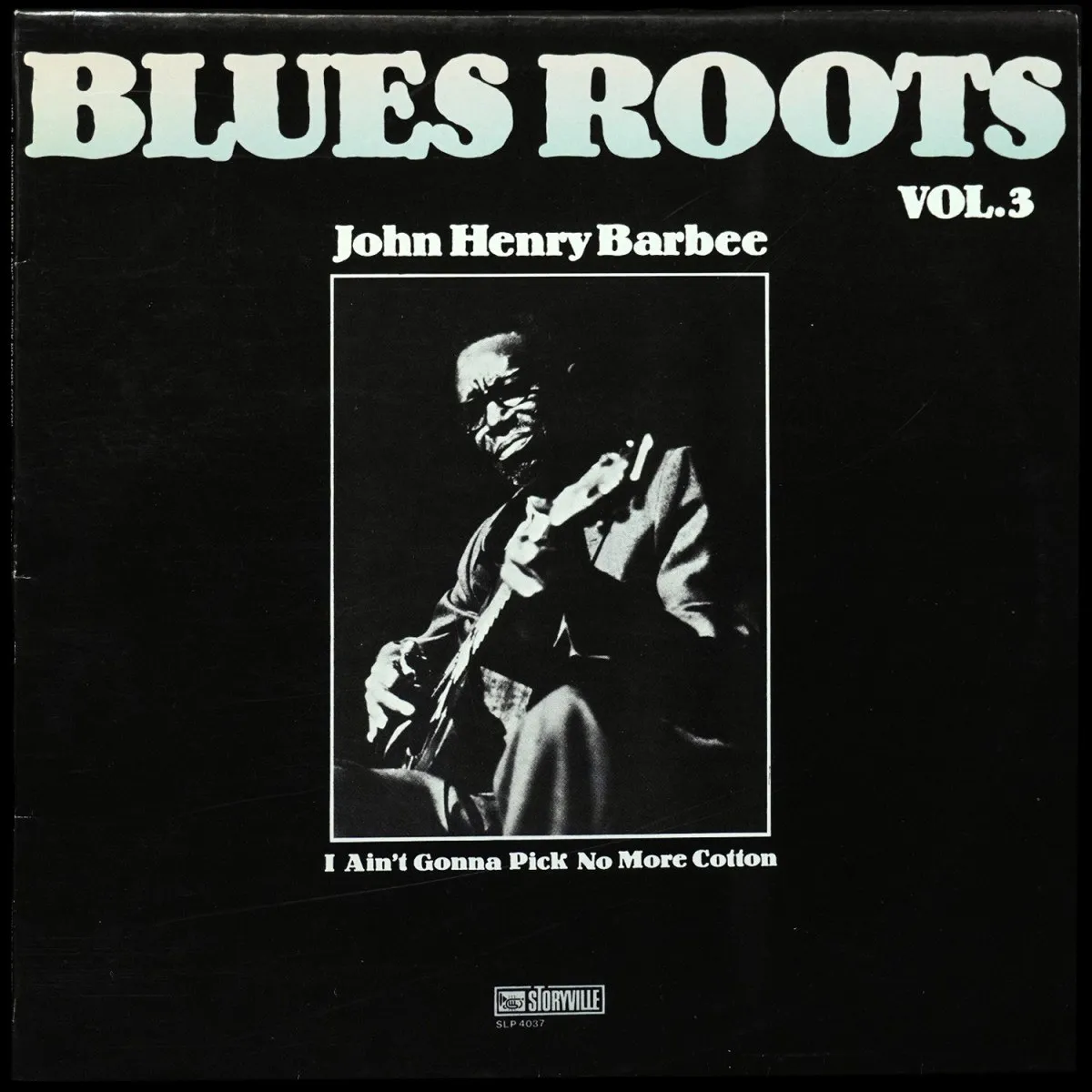 LP John Henry Barbee — I Ain't Gonna Pick No More Cotton. Blues Roots – Vol. 3 фото