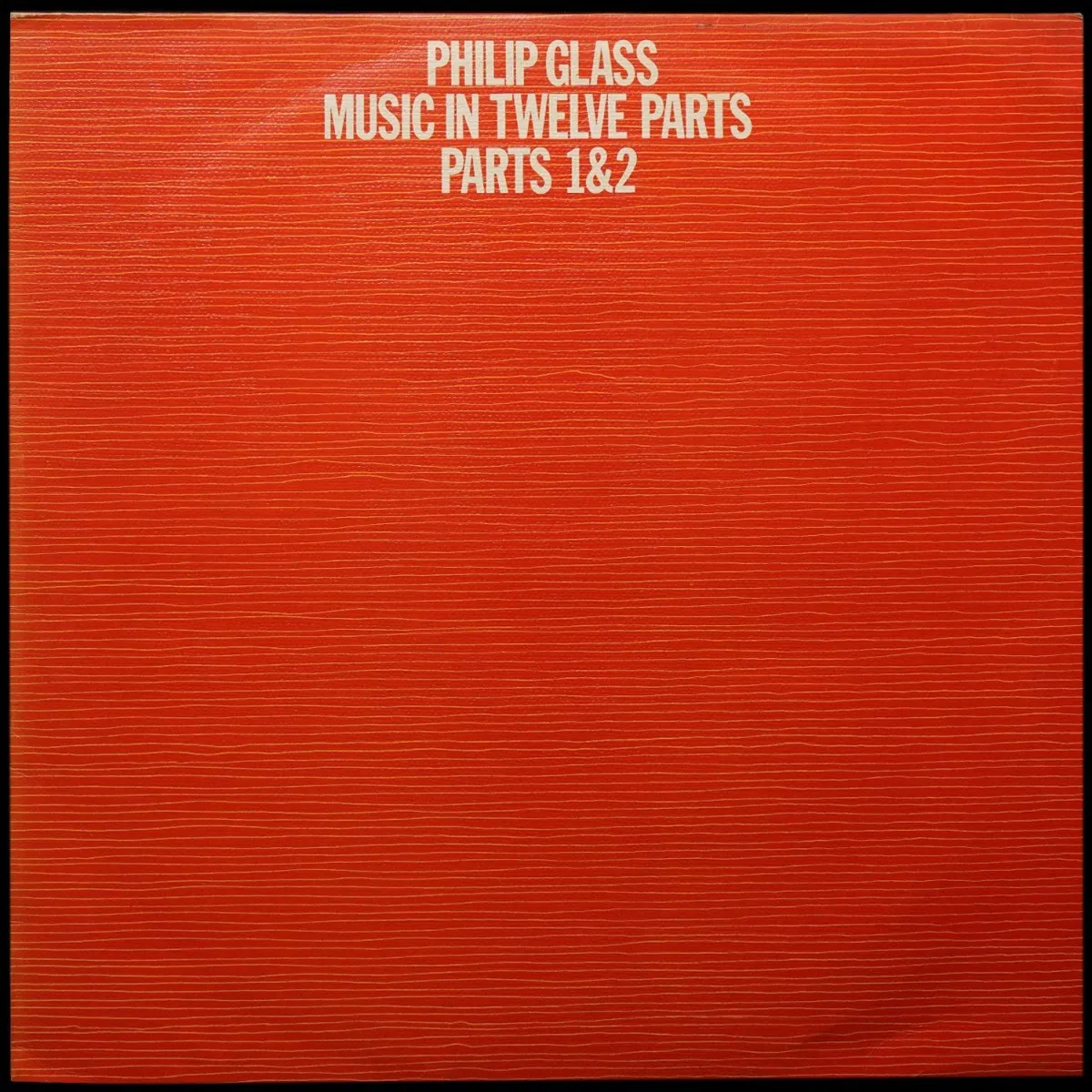 LP Philip Glass — Music In Twelve Parts - Parts 1 & 2 фото
